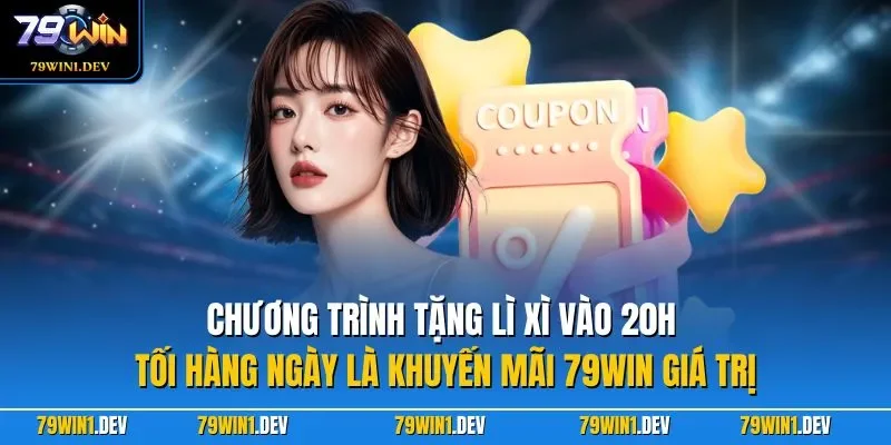 Khuyến mãi 79win 2 Chương trình tặng lì xì vào 20h tối hàng ngày là khuyến mãi 79WIN giá trị