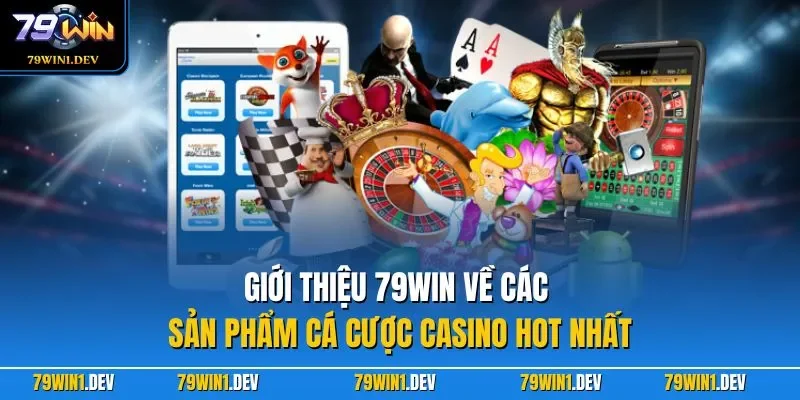 Giới thiệu 79win 3 Giới thiệu 79WIN về các sản phẩm cá cược casino hot nhất