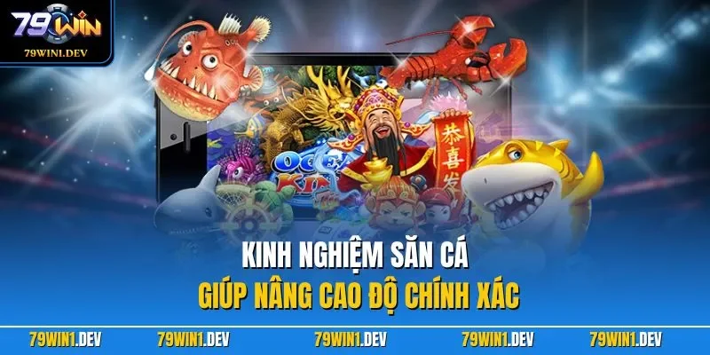 Bắn Cá Đại Dương Xanh 79WIN – Thế Giới Săn Ngư Hấp Dẫn 2026 4 Kinh nghiệm săn cá giúp nâng cao độ chính xác