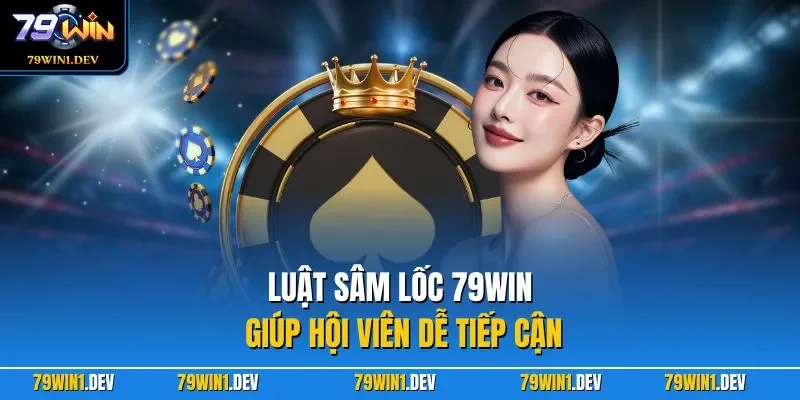 Sâm Lốc 79WIN | Game Bài Cuốn Hút Với Lối Chơi Đầy Kịch Tính 3 Luật Sâm Lốc 79WIN giúp hội viên dễ tiếp cận