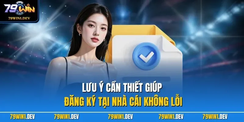 Đăng ký 79win 3 Lưu ý cần thiết giúp đăng ký tại nhà cái không lỗi