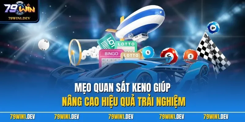 Keno 79WIN – Hướng Dẫn Dễ Hiểu, Chiến Thuật Áp Dụng Hiệu Quả 4 Mẹo quan sát Keno giúp nâng cao hiệu quả trải nghiệm