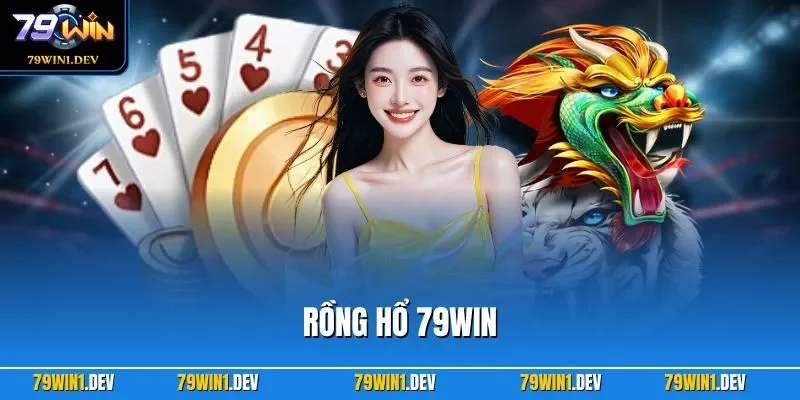 Rồng Hổ 79WIN – Cách Chơi Đúng Luật, Kinh Nghiệm Hiệu Quả 1 Rồng Hổ 79WIN