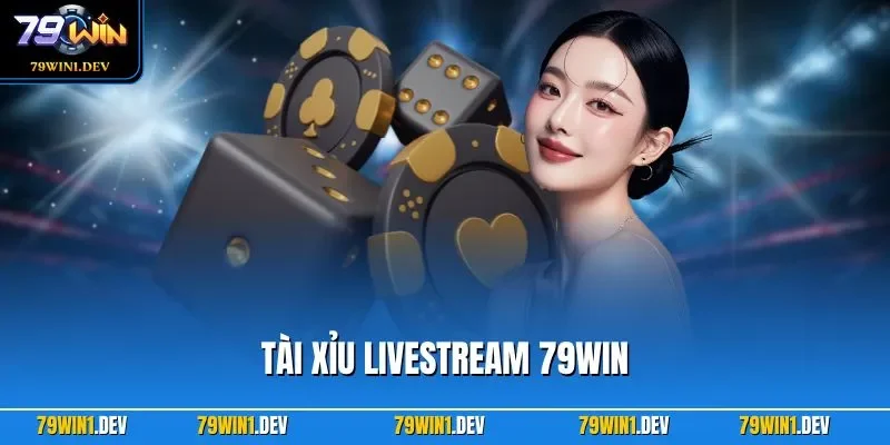 Tài Xỉu Livestream 79WIN| Trải Nghiệm Sicbo Bản Hiện Đại 1 Tài xỉu Livestream 79WIN